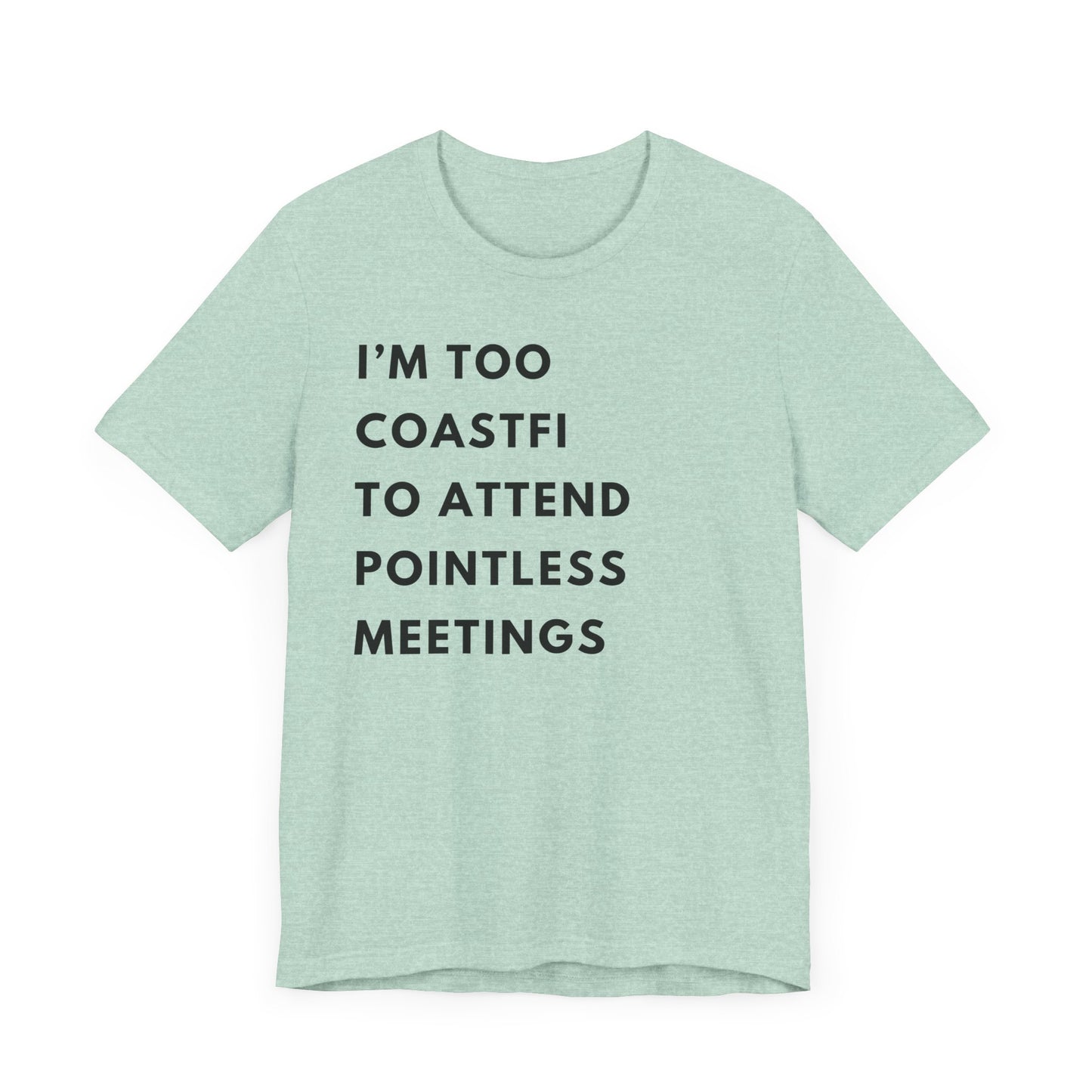 "I'm Too Coastfi to Attend Pointless Meetings - Funny Tee