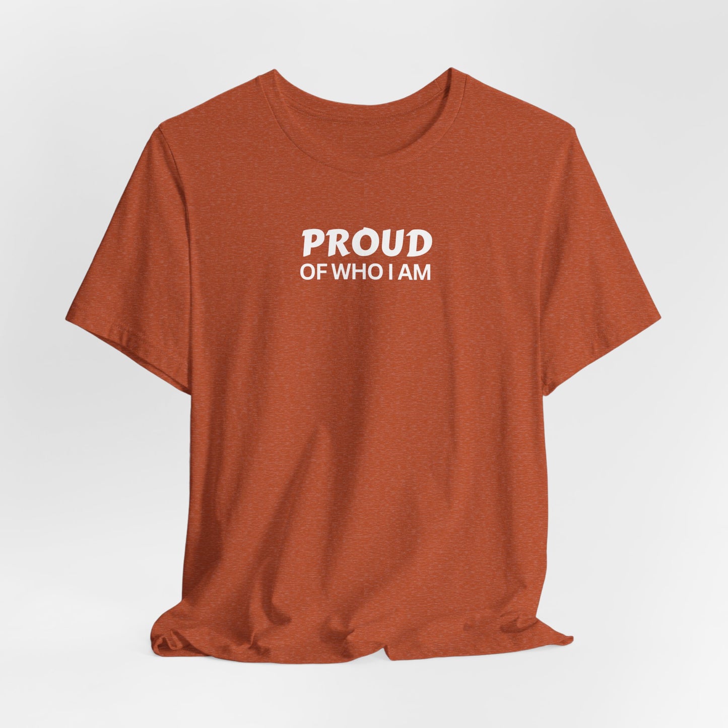 Proud of Who I Am T-shirt