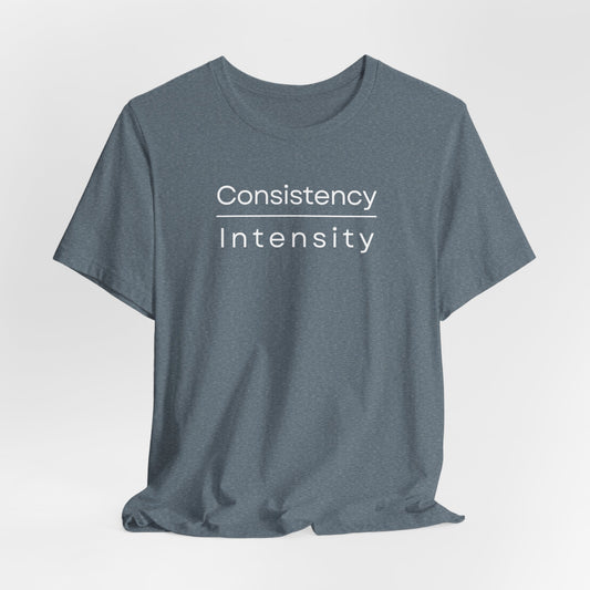 Consistency over Intensity T-shirt