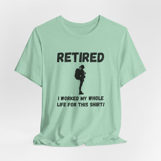 Retired Hiking Female - Worked my whole life T-Shirt