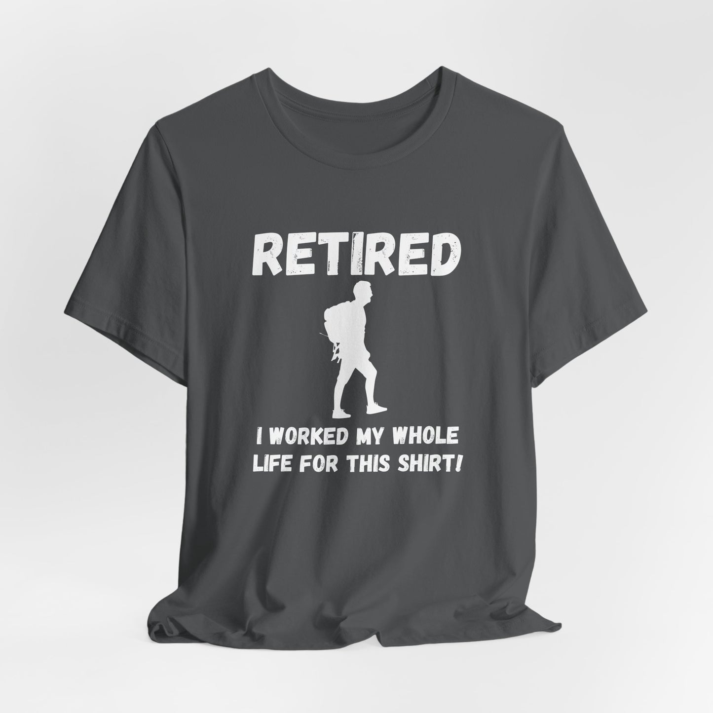 Retired Hiking Male - Worked My Whole Life T-Shirt