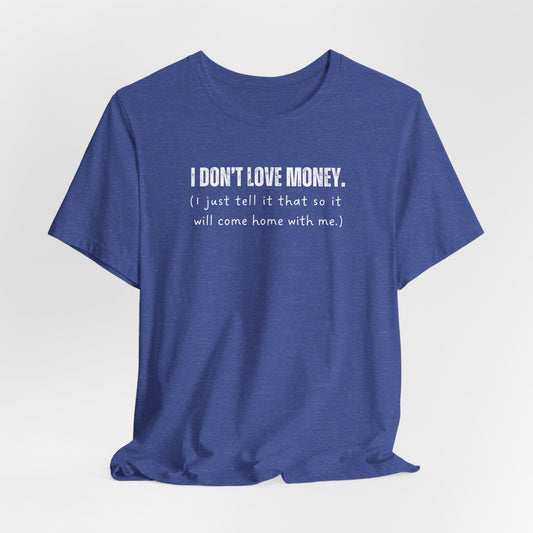 I Just Tell it That T-shirt