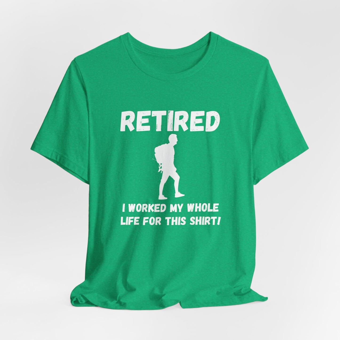 Retired Hiking Male - Worked My Whole Life T-Shirt