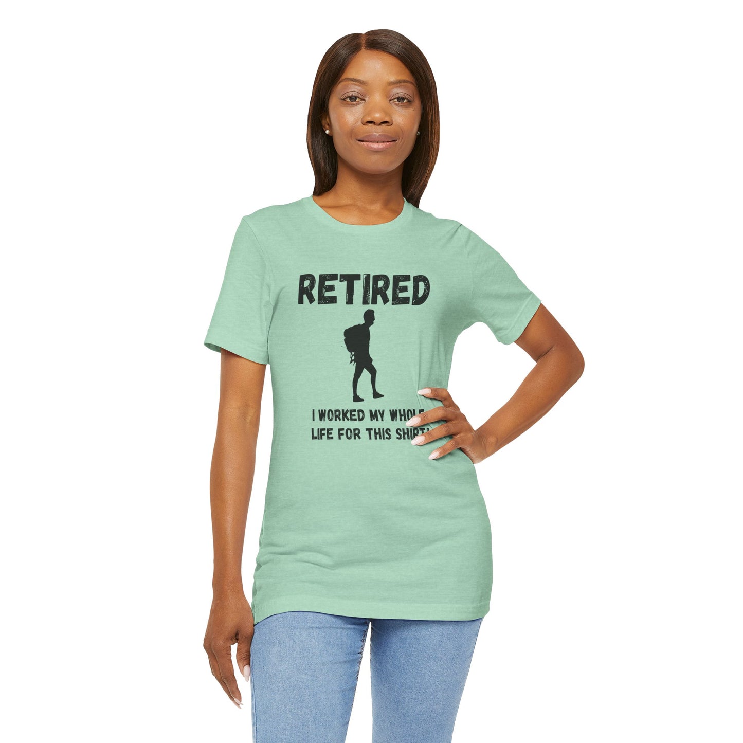 Retired Hiking Male - Worked My Whole Life T-Shirt