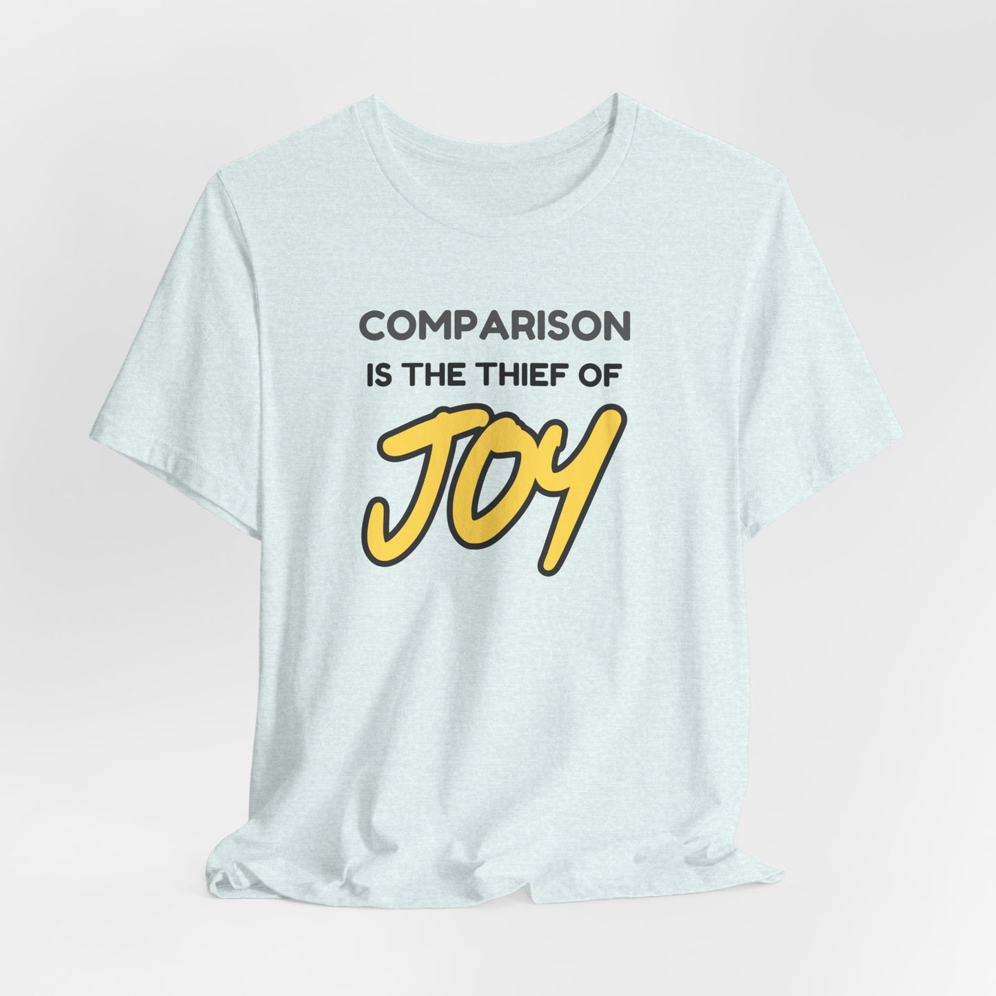 Comparison is the Thief of Joy T-Shirt