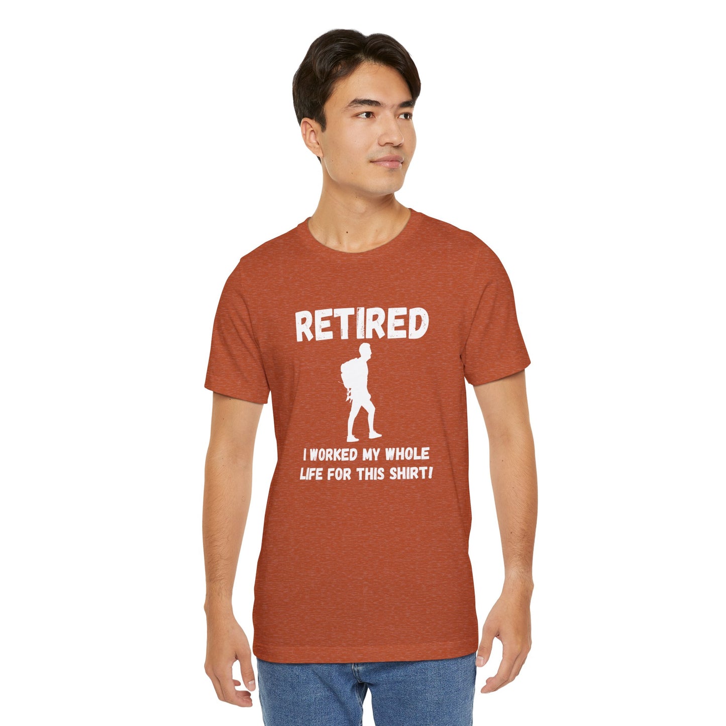 Retired Hiking Male - Worked My Whole Life T-Shirt