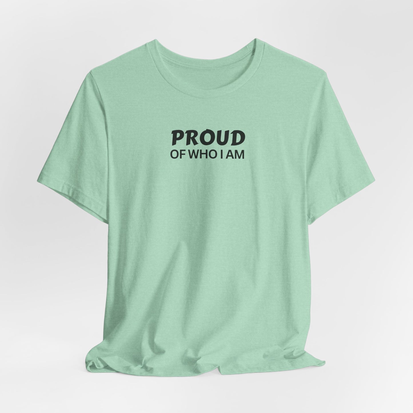 Proud of Who I Am T-shirt