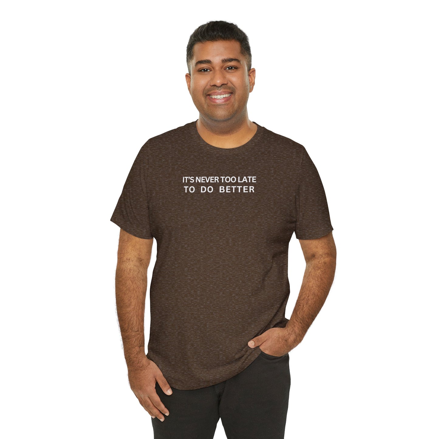 It's never too late to do better T-shirt