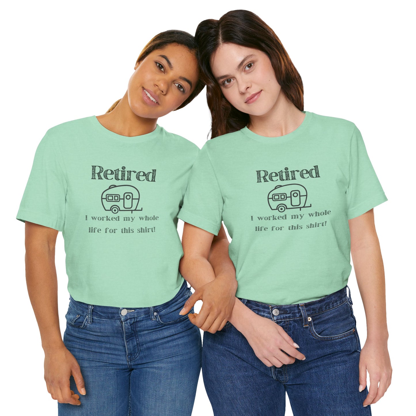 Retired Trailer Life, Worked My Whole Life T-Shirt