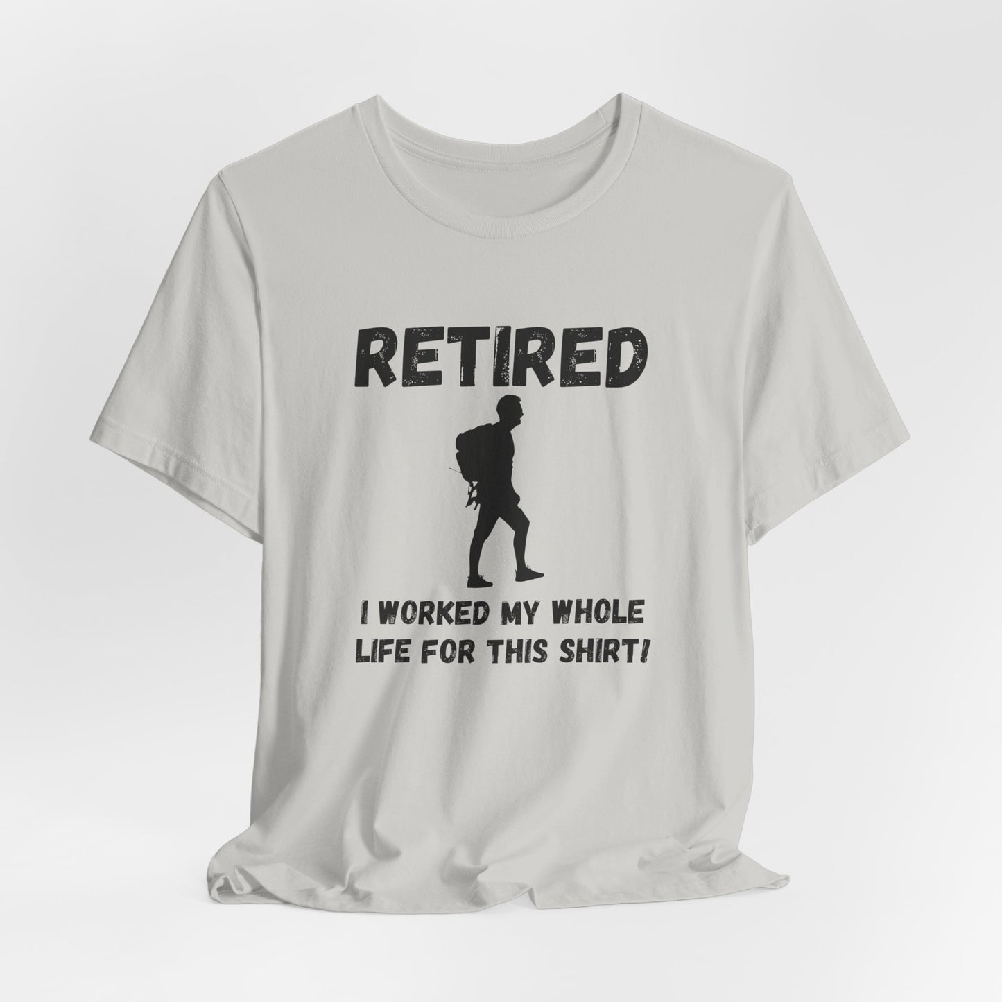 Retired Hiking Male - Worked My Whole Life T-Shirt