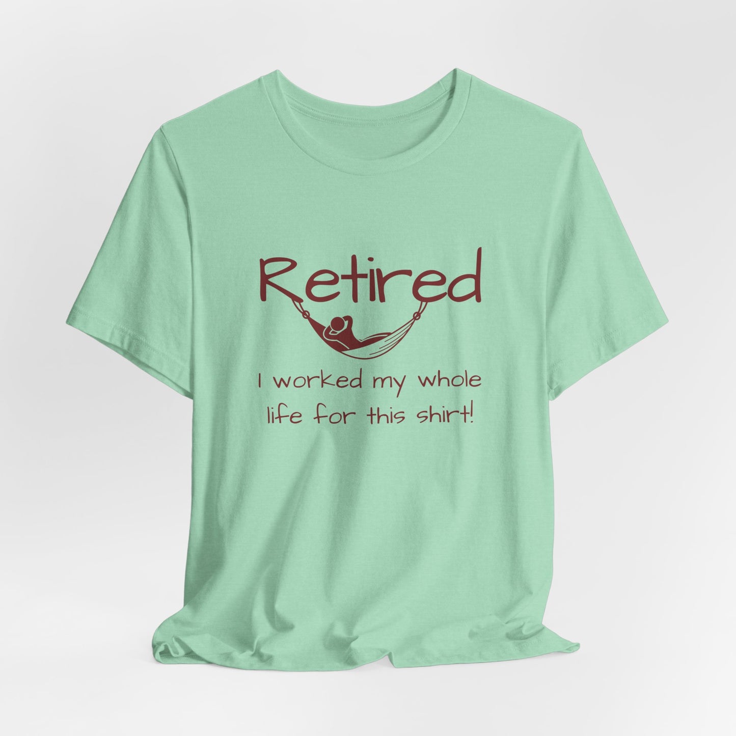 Retired in a Hammock - Worked my Whole Life T-Shirt