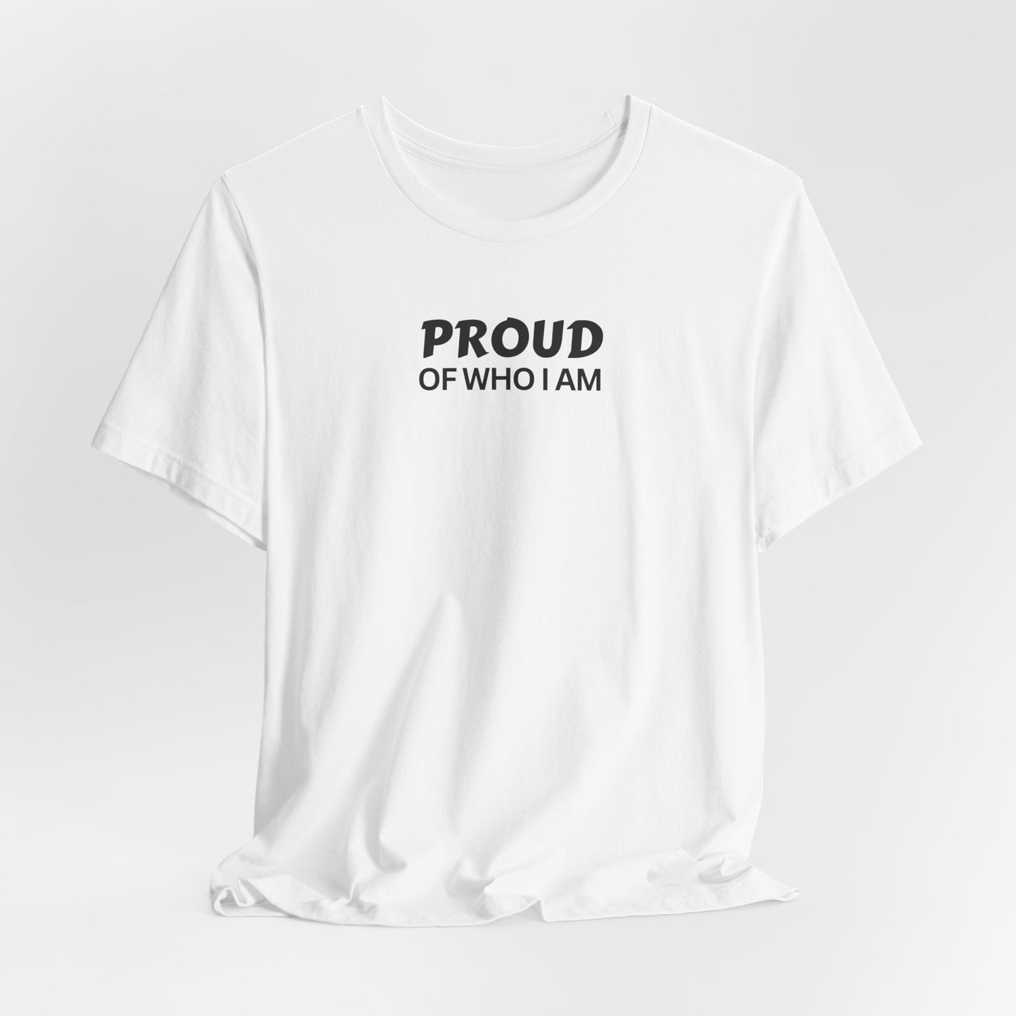 Proud of Who I Am T-shirt