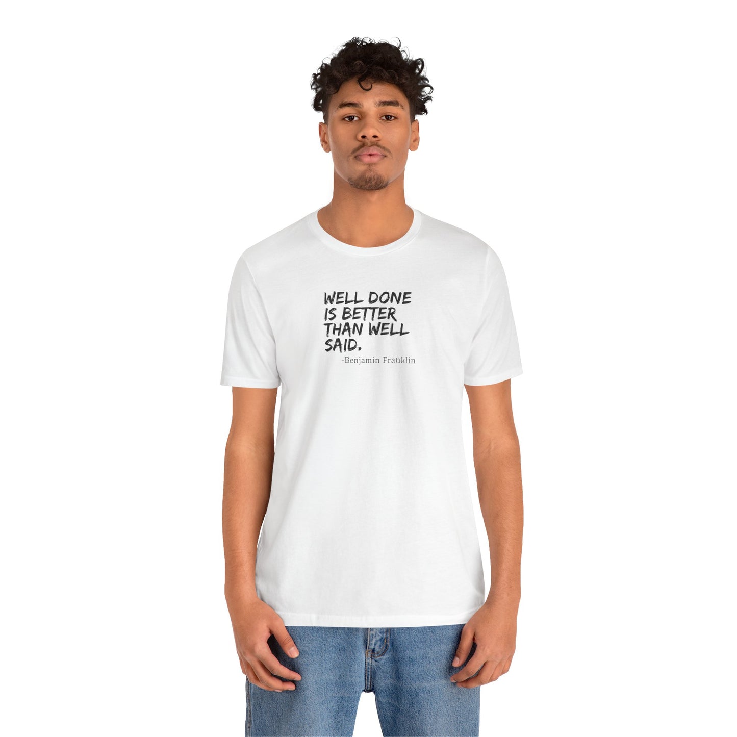 Well Done is Better Than Well Said T-Shirt