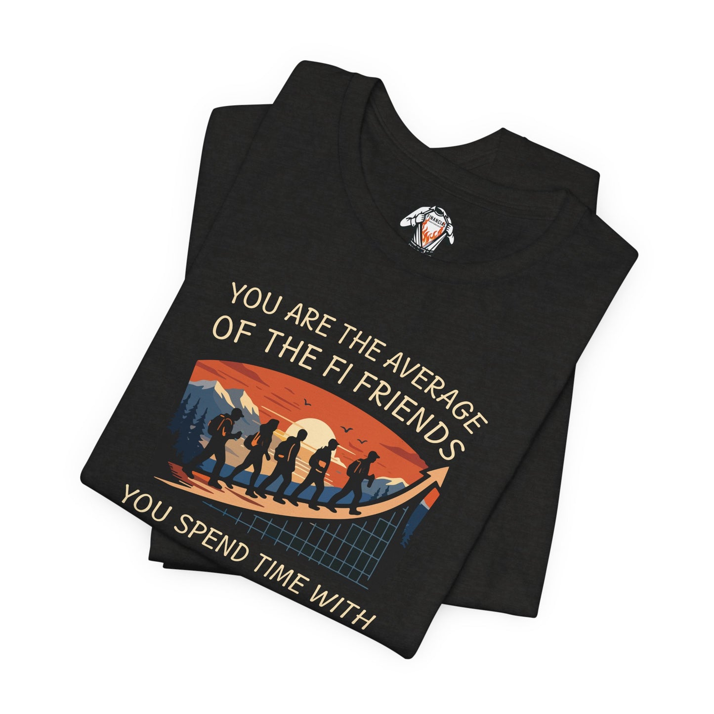 You Are The Average of Your FI Friends Shirt